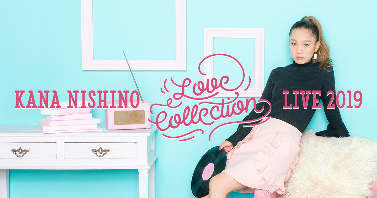 西野カナ「Kana Nishino Love Collection Live 2019」SPECIAL PAGE