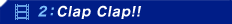 2�FClap Clap!!