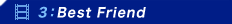 3�FBest Friend