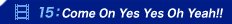 15�FCome On Yes Yes Oh Yeah!!