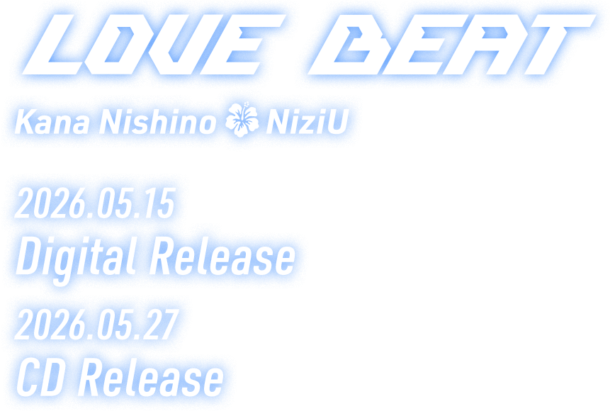 LOVE BEAT Kana Nishino 2026.05.15 Digital Release 2026.05.27 CD Release